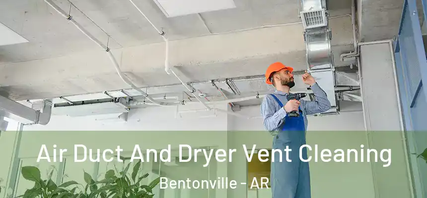  Air Duct And Dryer Vent Cleaning Bentonville - AR