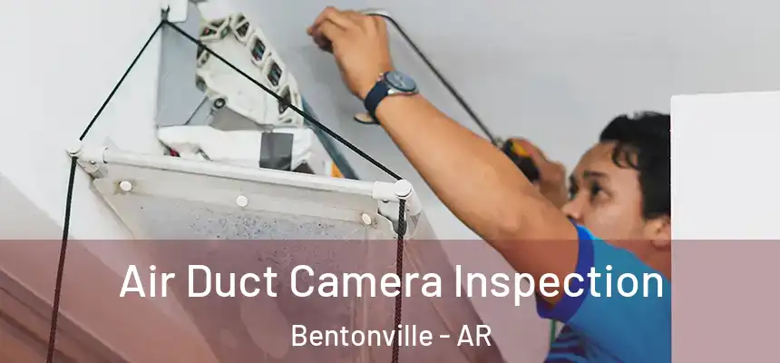 Air Duct Camera Inspection Bentonville - AR