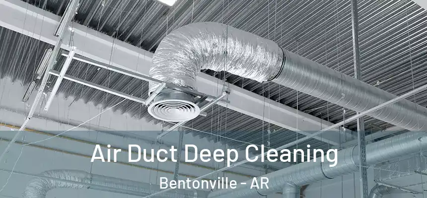 Air Duct Deep Cleaning Bentonville - AR