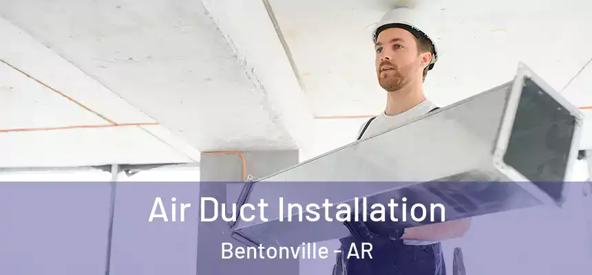  Air Duct Installation Bentonville - AR