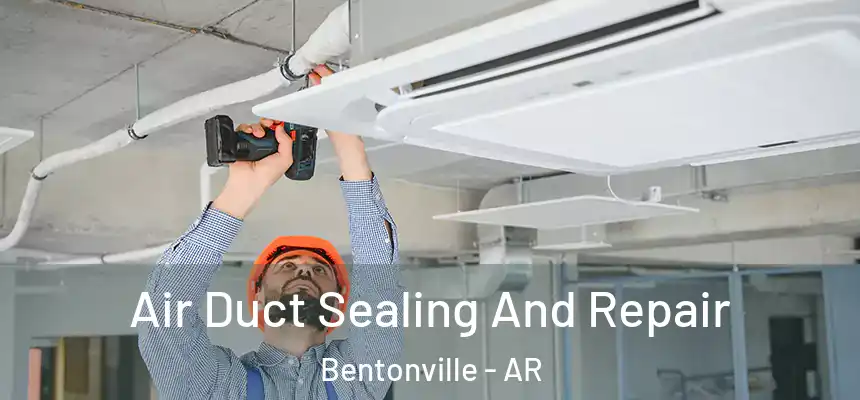  Air Duct Sealing And Repair Bentonville - AR