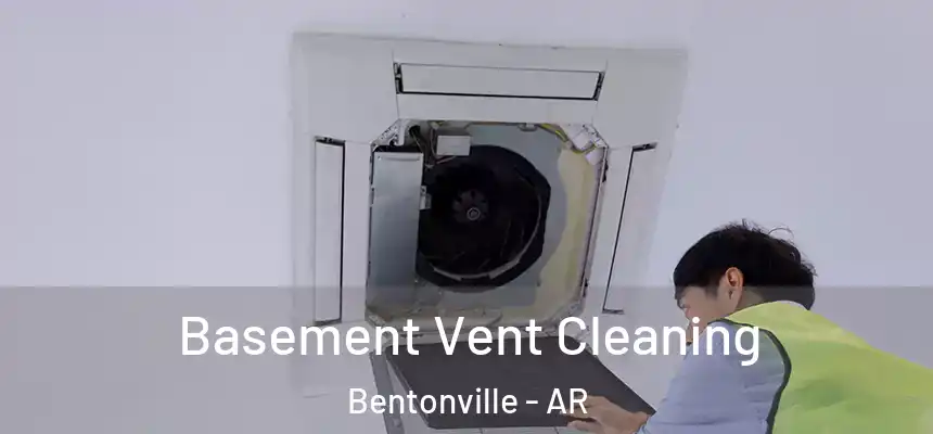 Basement Vent Cleaning Bentonville - AR