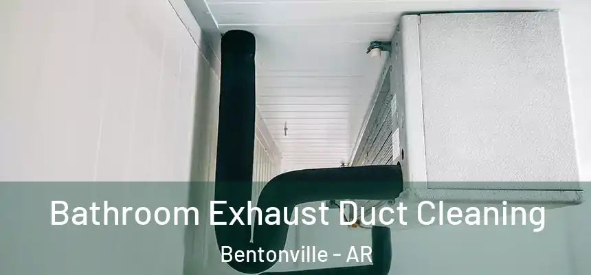  Bathroom Exhaust Duct Cleaning Bentonville - AR