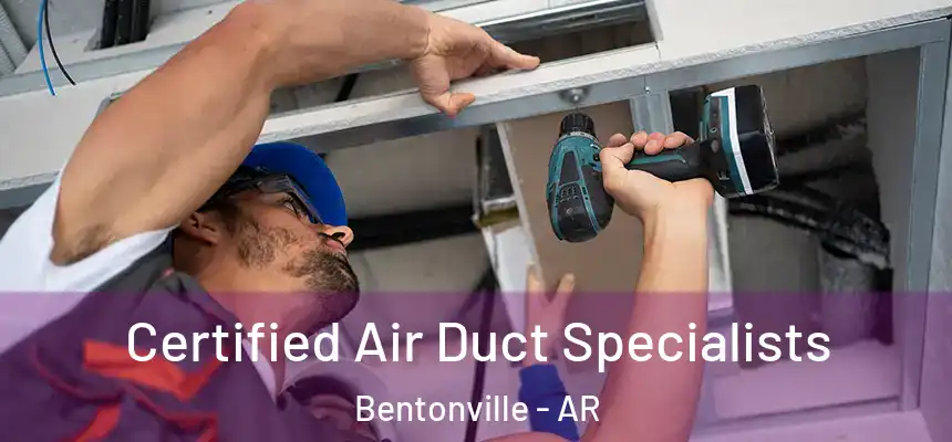  Certified Air Duct Specialists Bentonville - AR