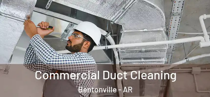 Commercial Duct Cleaning Bentonville - AR
