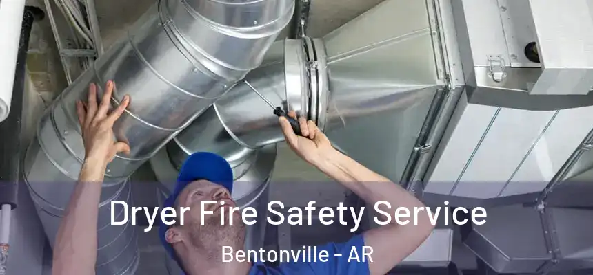 Dryer Fire Safety Service Bentonville - AR