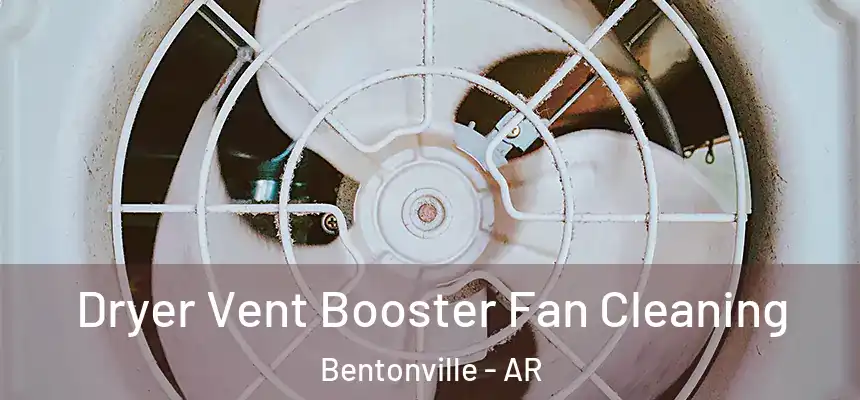  Dryer Vent Booster Fan Cleaning Bentonville - AR