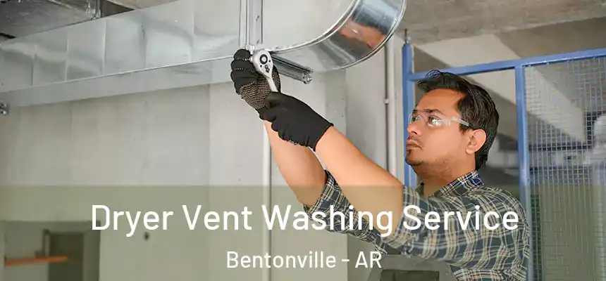 Dryer Vent Washing Service Bentonville - AR