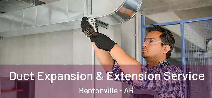Duct Expansion & Extension Service Bentonville - AR