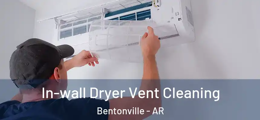 In-wall Dryer Vent Cleaning Bentonville - AR