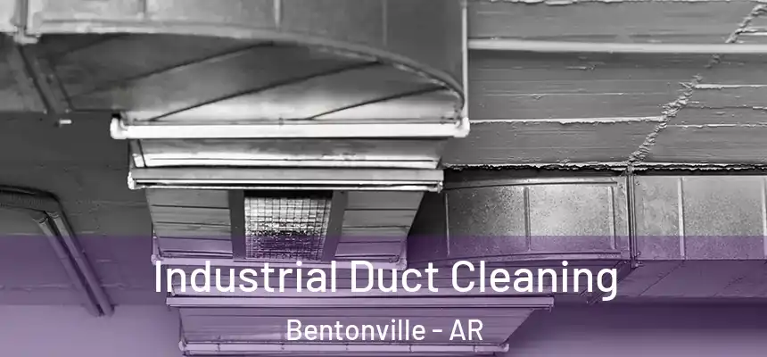 Industrial Duct Cleaning Bentonville - AR