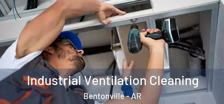 Industrial Ventilation Cleaning Bentonville - AR