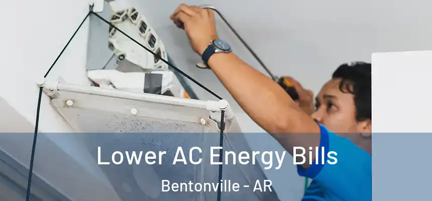 Lower AC Energy Bills Bentonville - AR
