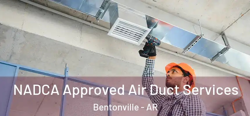 NADCA Approved Air Duct Services Bentonville - AR