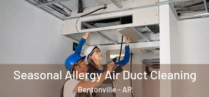Seasonal Allergy Air Duct Cleaning Bentonville - AR