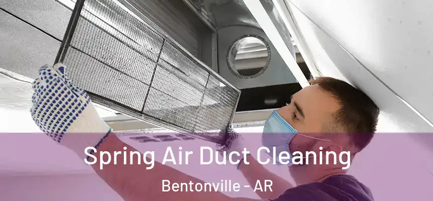 Spring Air Duct Cleaning Bentonville - AR
