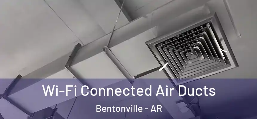 Wi-Fi Connected Air Ducts Bentonville - AR